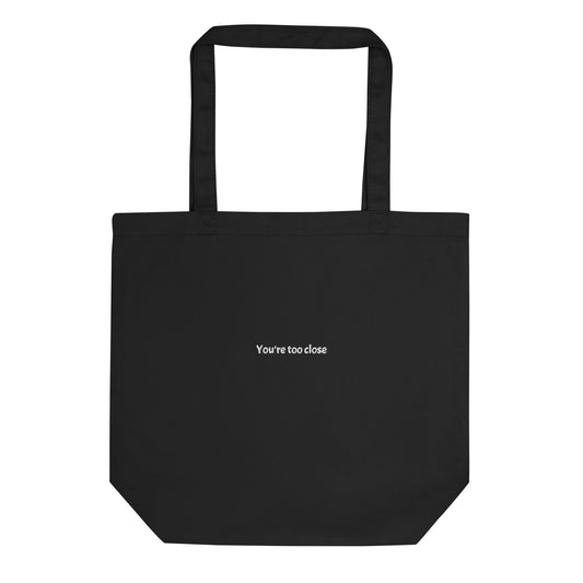 You're Too Close Eco Tote Bag