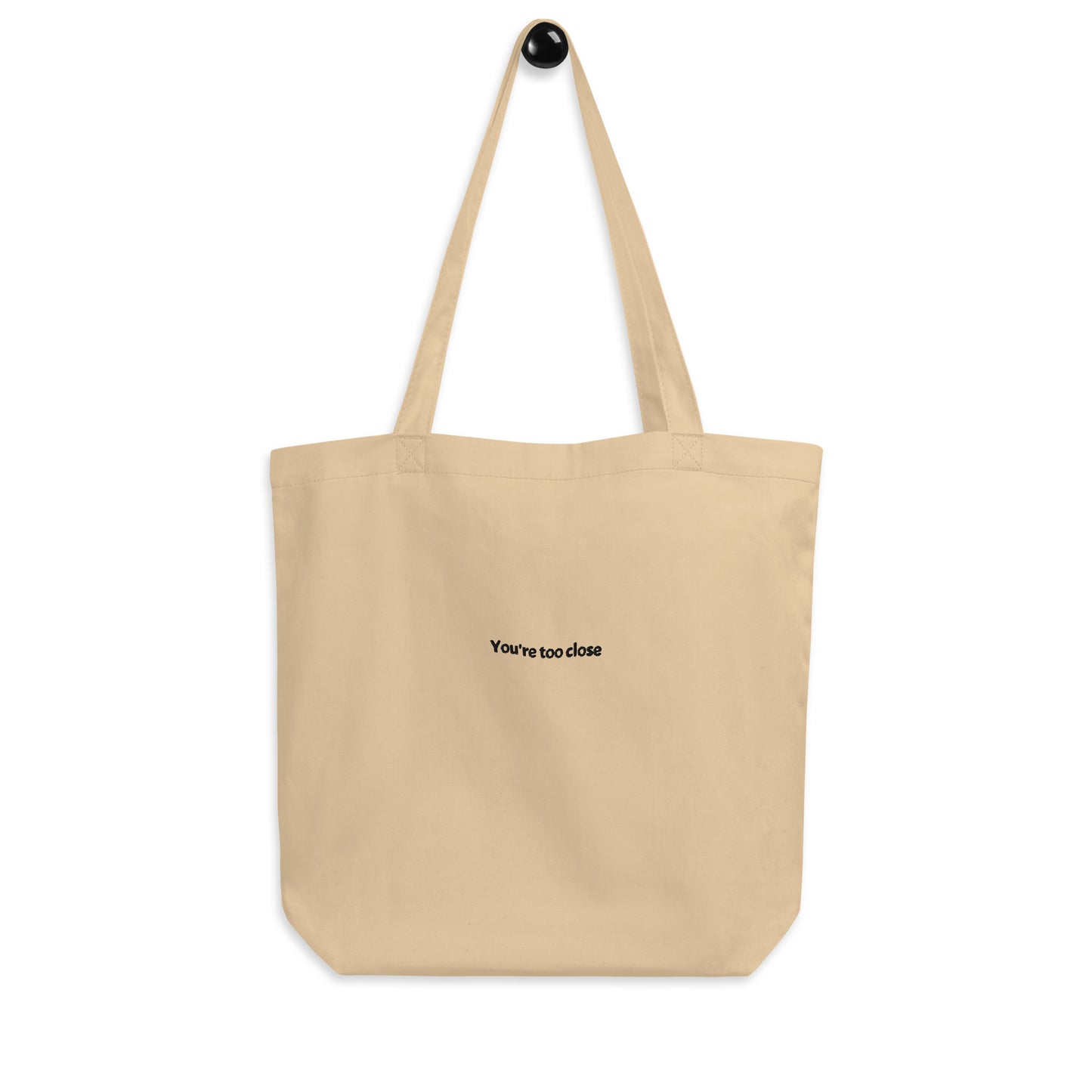 You're Too Close Eco Tote Bag