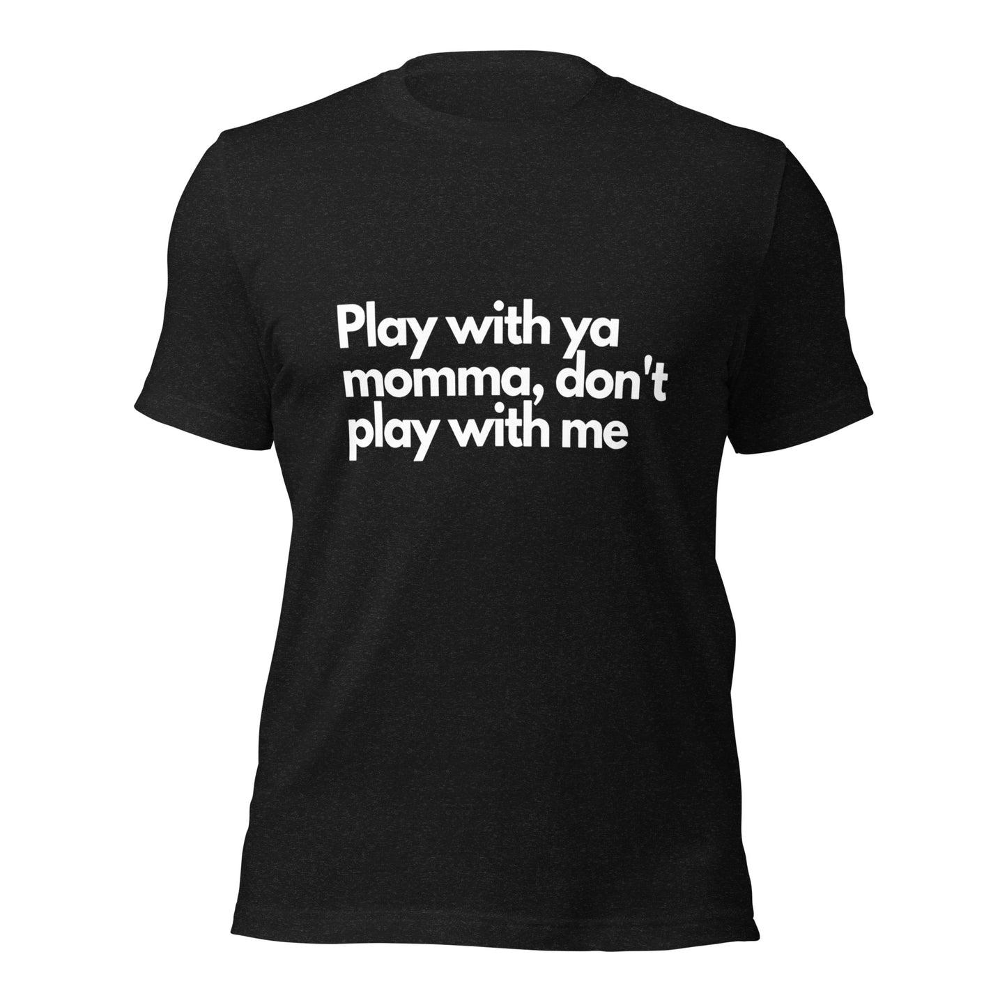 Play With Ya Momma Unisex t-shirt