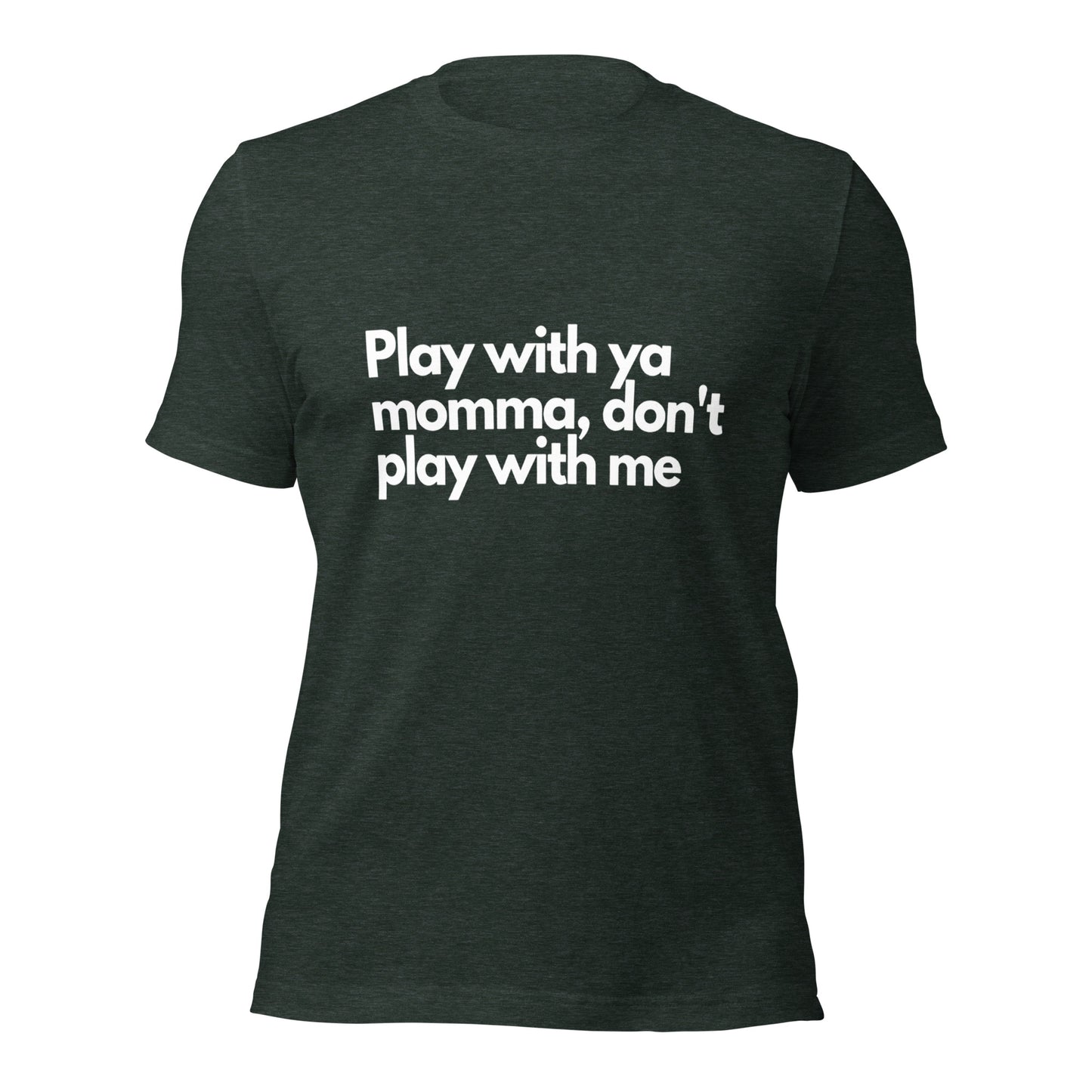 Play With Ya Momma Unisex t-shirt