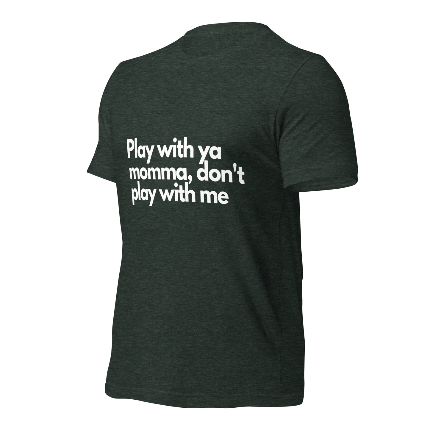 Play With Ya Momma Unisex t-shirt