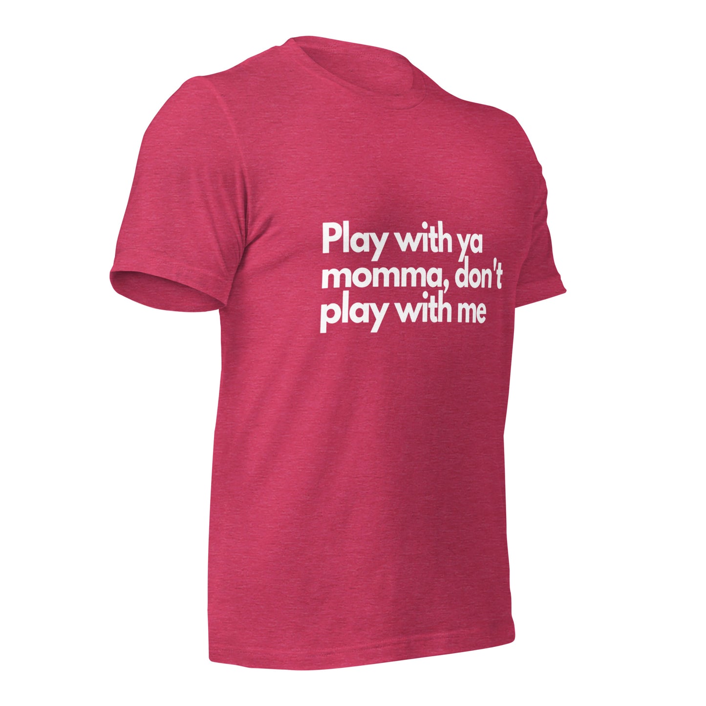 Play With Ya Momma Unisex t-shirt